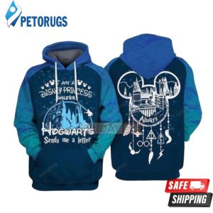 I M A Disney Princess Unless Hogwarts Sends Me A Letter Harry Potter Disney 3D Hoodie