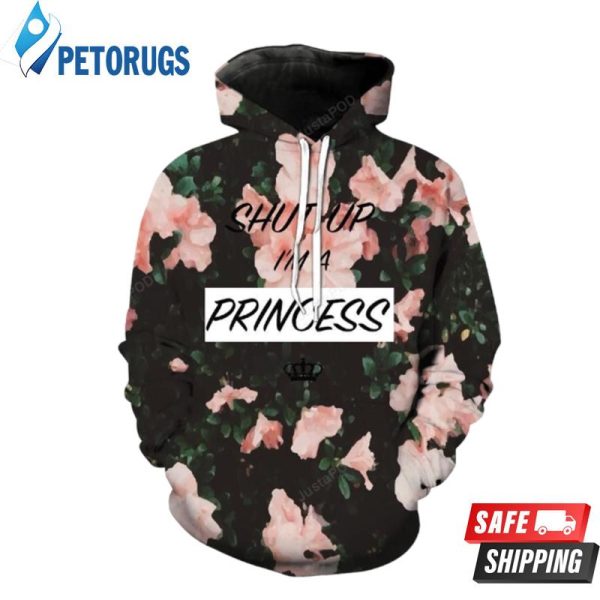 Shut Up Im A Princess 3D Hoodie