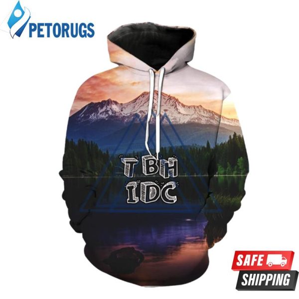 Tbh Idc 3D Hoodie